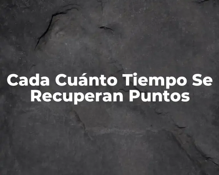 Cada Cuánto Tiempo Se Recuperan Puntos