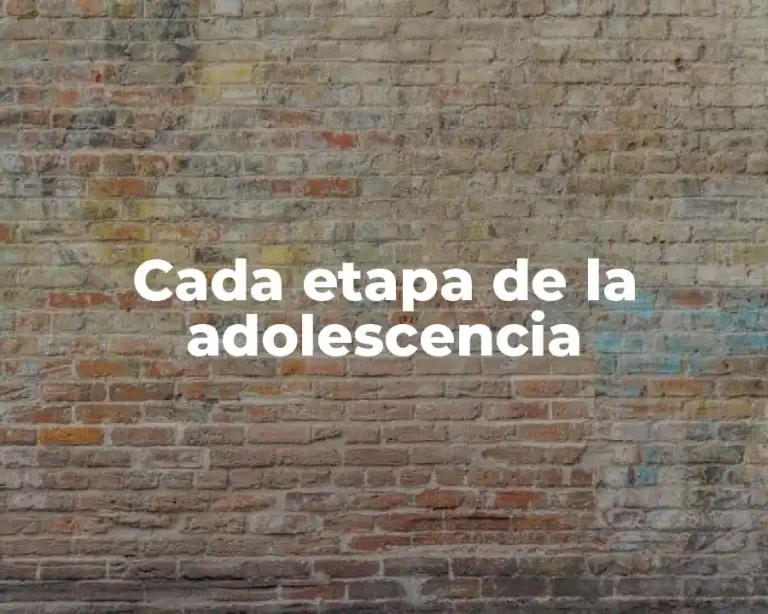 Cada etapa de la adolescencia