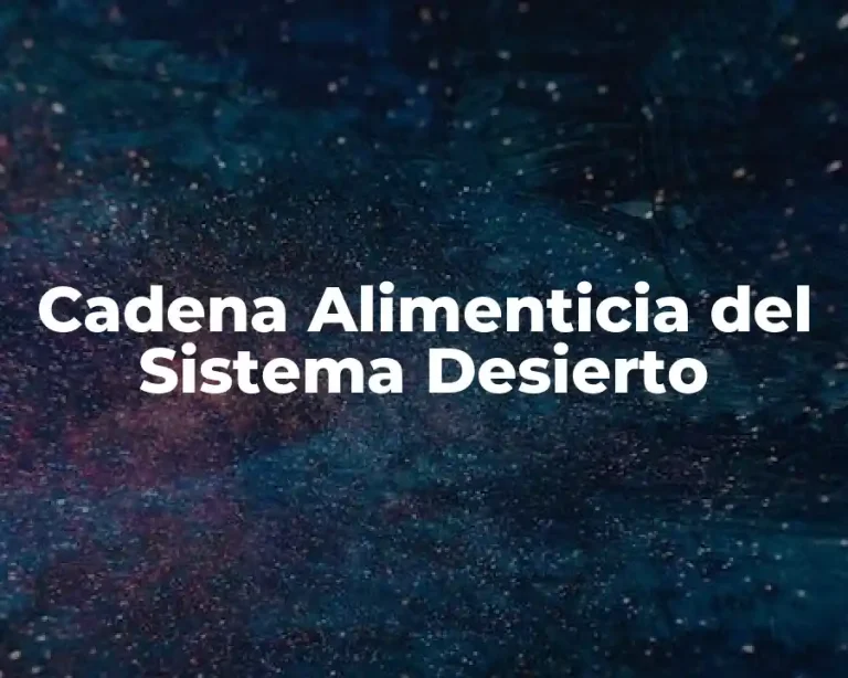 Cadena Alimenticia del Sistema Desierto