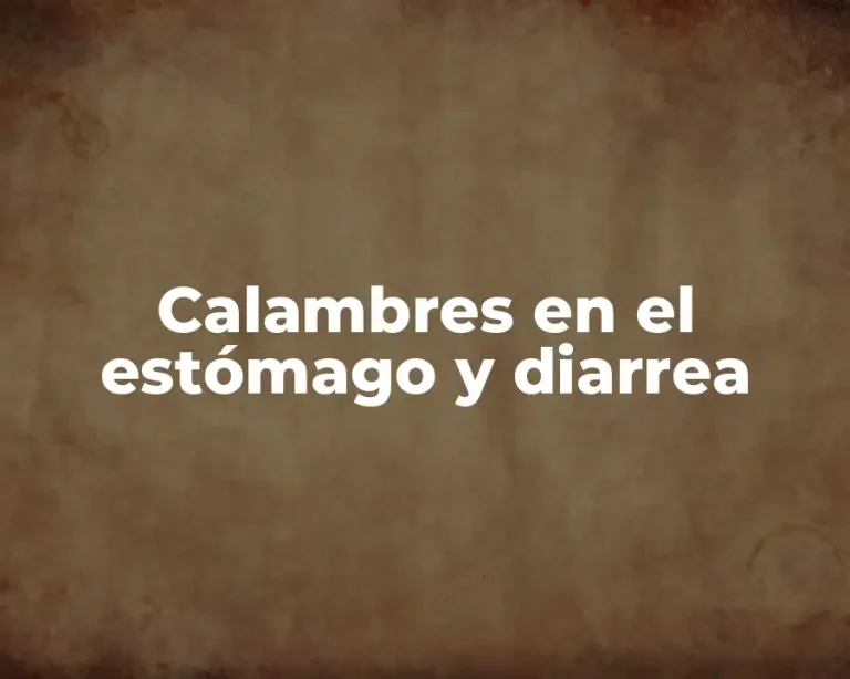 Calambres en el estómago y diarrea