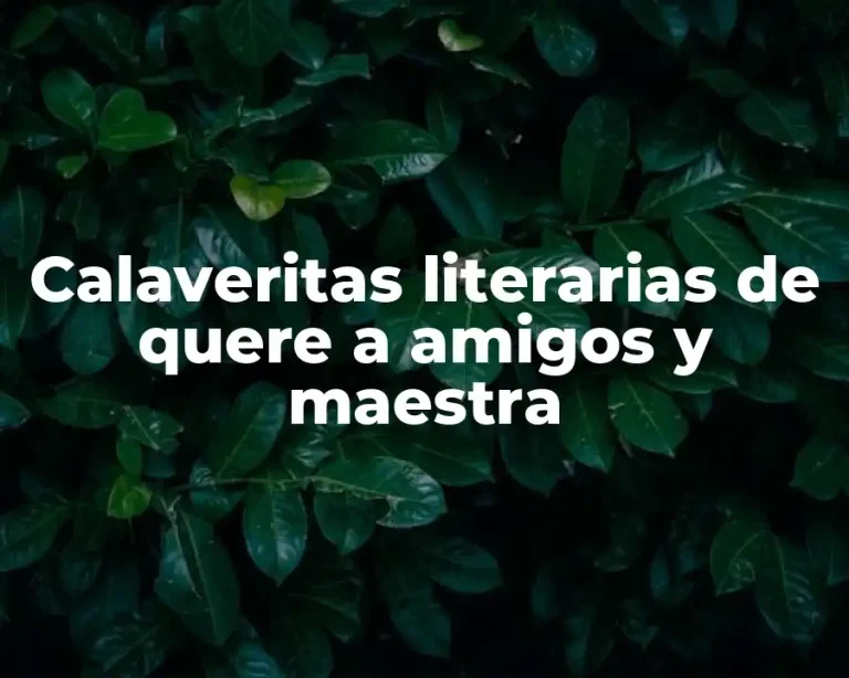 Calaveritas literarias de quere a amigos y maestra