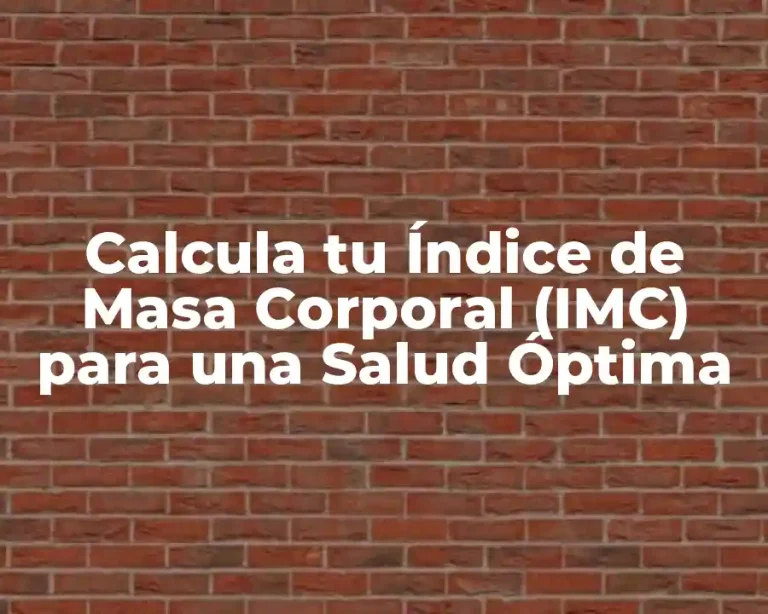 Calcula tu Índice de Masa Corporal (IMC) para una Salud Óptima