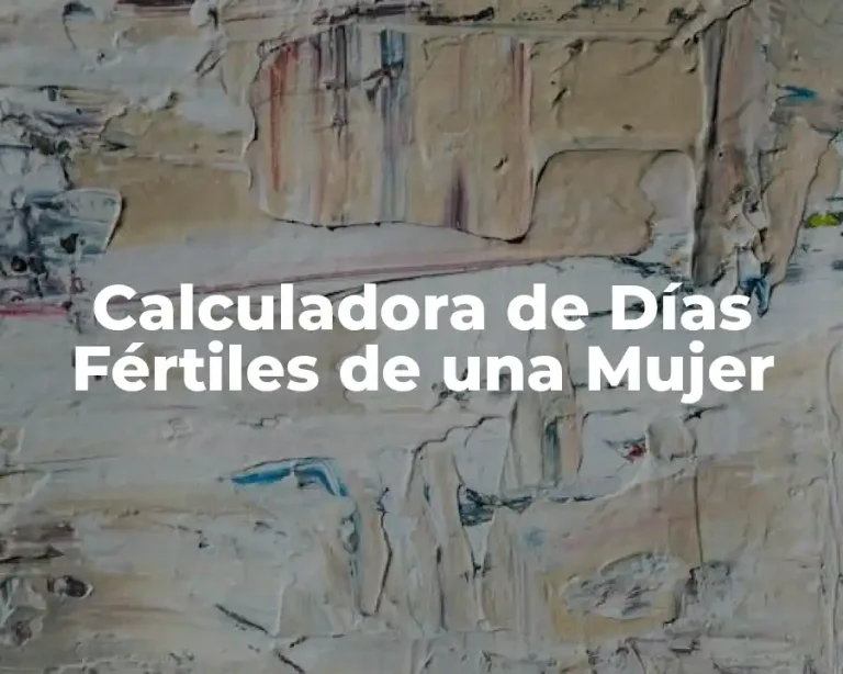 Calculadora de Días Fértiles de una Mujer