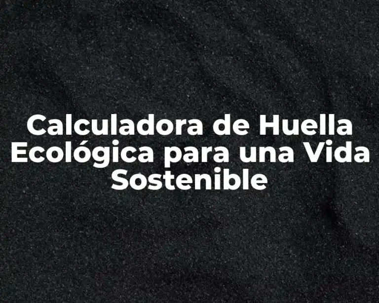 Calculadora de Huella Ecológica para una Vida Sostenible
