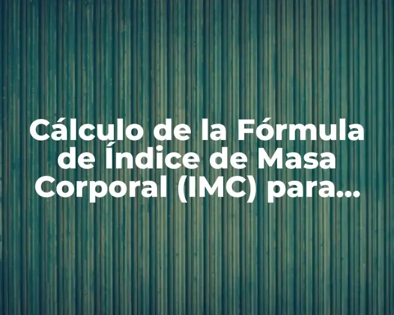Cálculo de la Fórmula de Índice de Masa Corporal (IMC) para Adultos y Niños