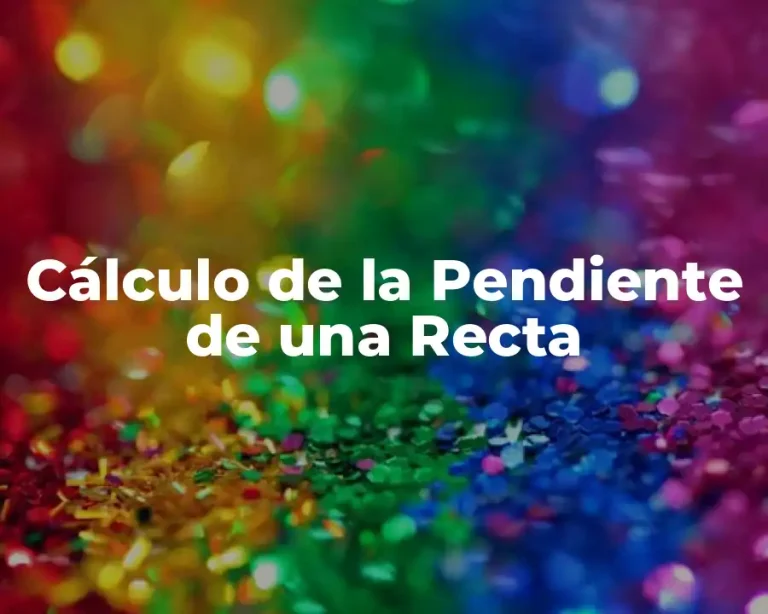 Cálculo de la Pendiente de una Recta