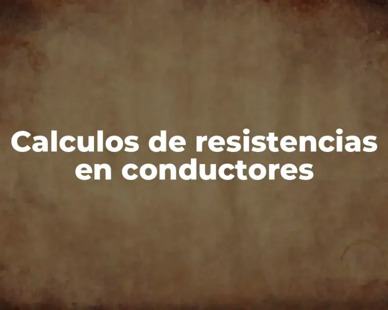 Calculos de resistencias en conductores