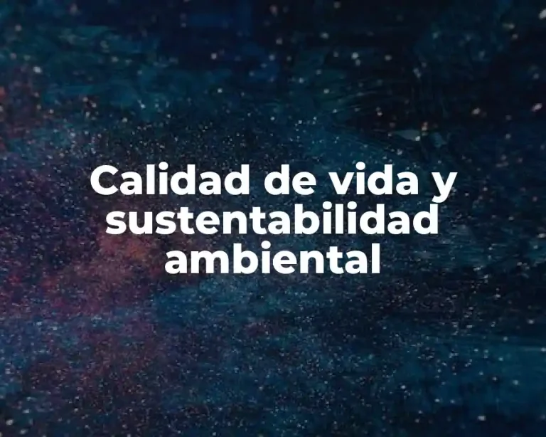 Calidad de vida y sustentabilidad ambiental