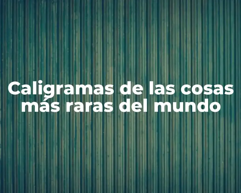 Caligramas de las cosas más raras del mundo