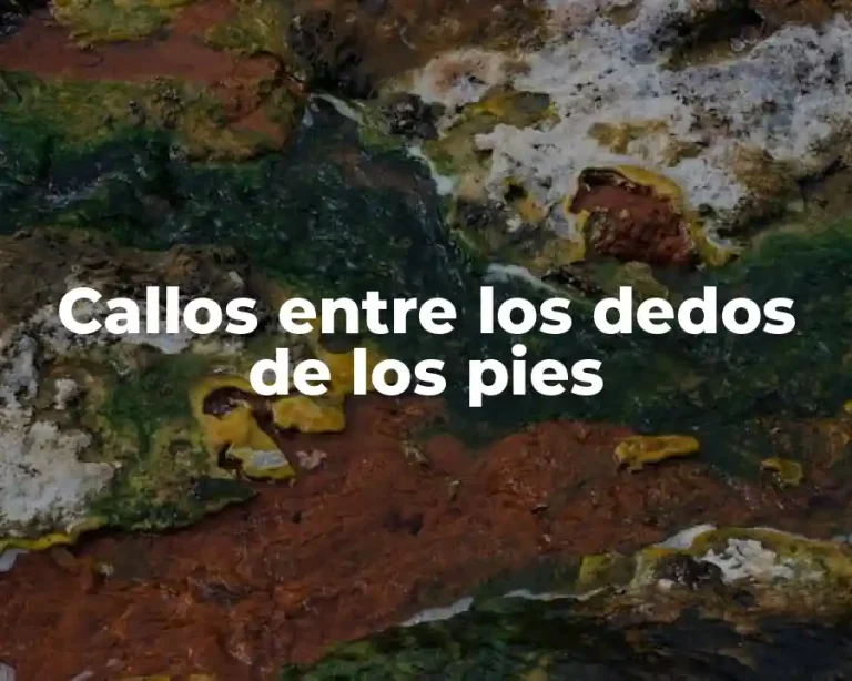 Callos entre los dedos de los pies