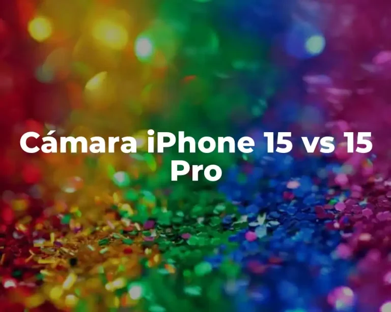 Cámara iPhone 15 vs 15 Pro