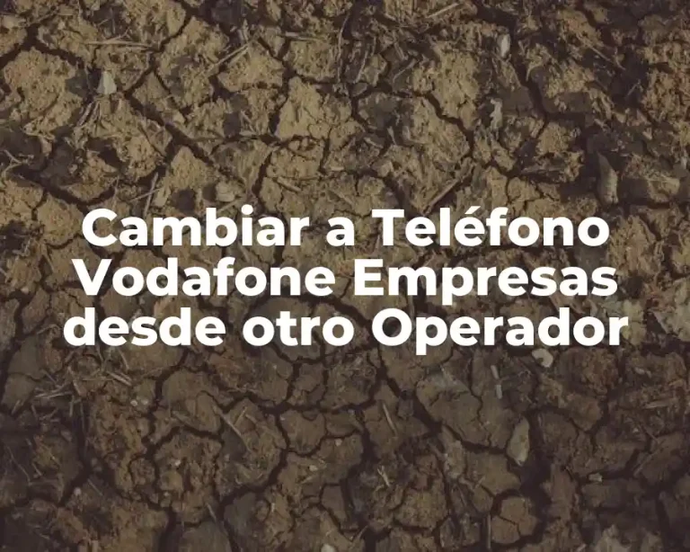 Cambiar a Teléfono Vodafone Empresas desde otro Operador