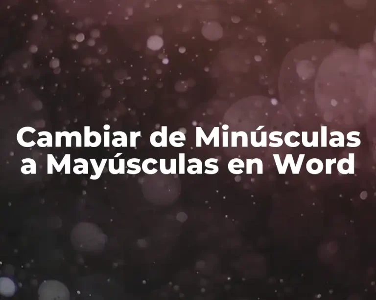 Cambiar de Minúsculas a Mayúsculas en Word