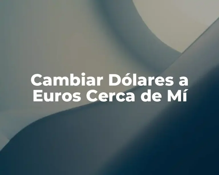 Cambiar Dólares a Euros Cerca de Mí
