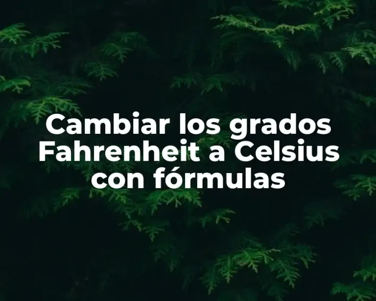 Cambiar los grados Fahrenheit a Celsius con fórmulas