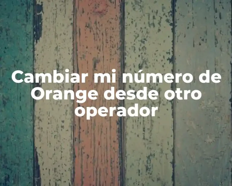 Cambiar mi número de Orange desde otro operador