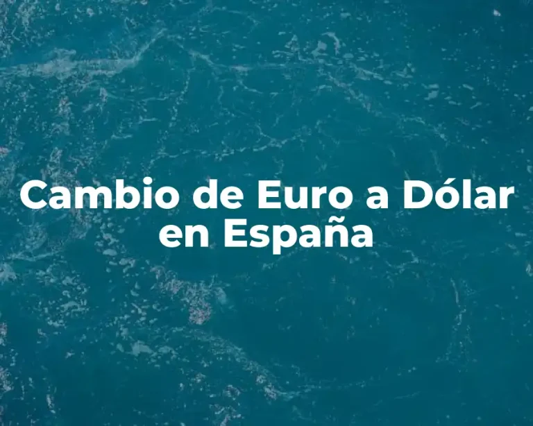 Cambio de Euro a Dólar en España
