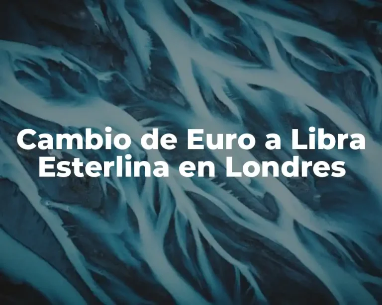 Cambio de Euro a Libra Esterlina en Londres