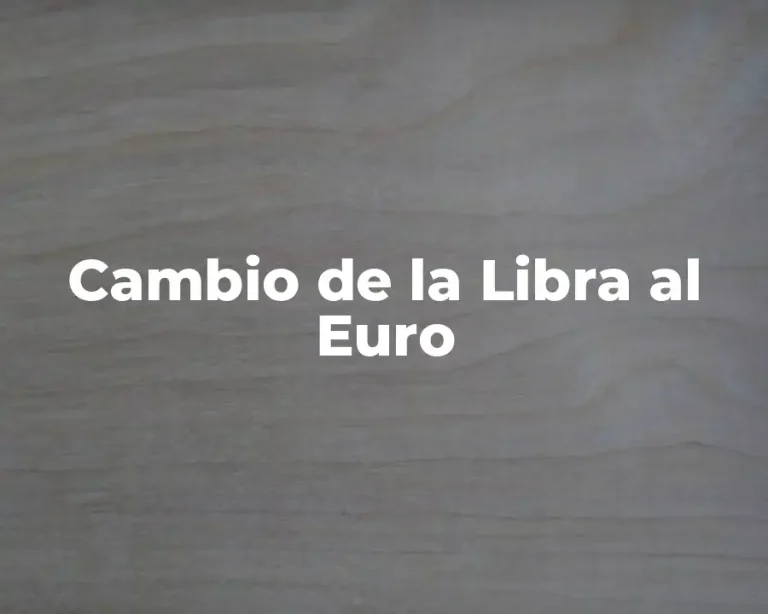 Cambio de la Libra al Euro