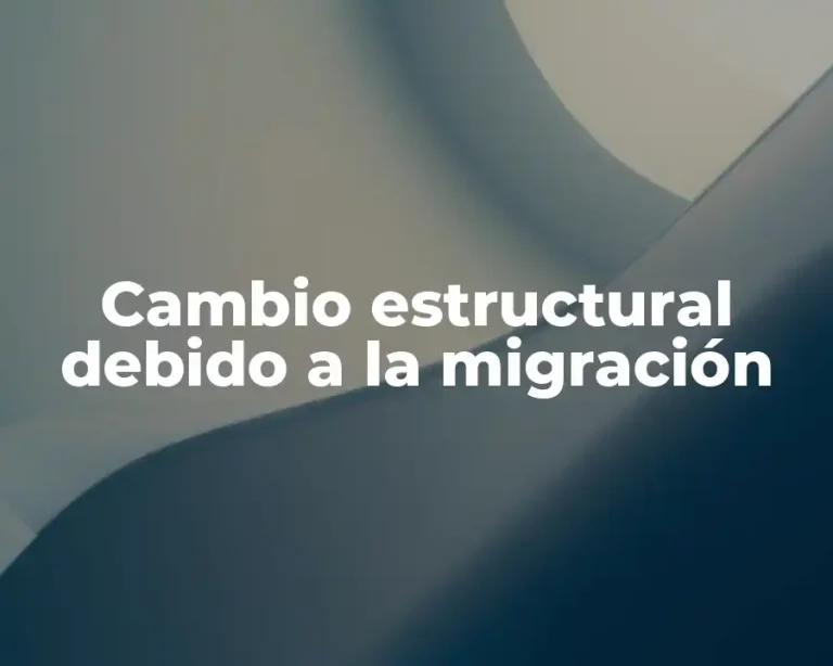 Cambio estructural debido a la migración