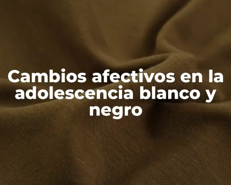 Cambios afectivos en la adolescencia blanco y negro