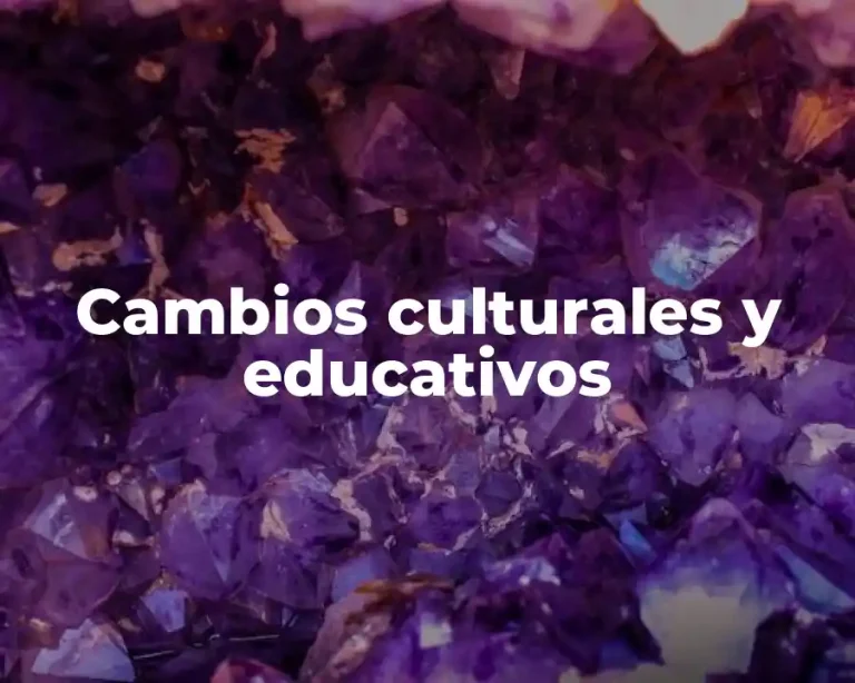 Cambios culturales y educativos