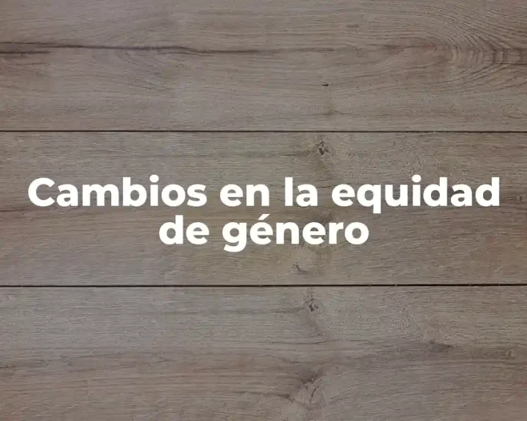 Cambios en la equidad de género
