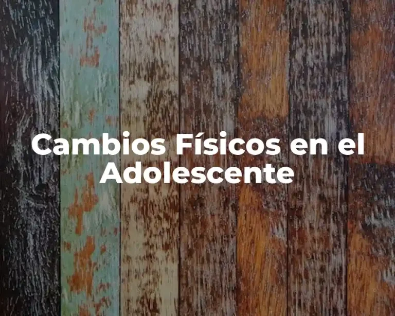 Cambios Físicos en el Adolescente