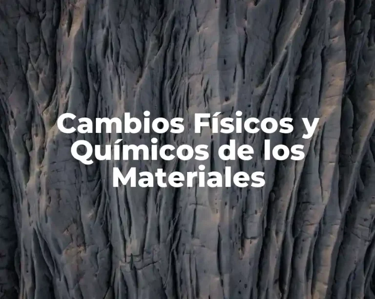 Cambios Físicos y Químicos de los Materiales
