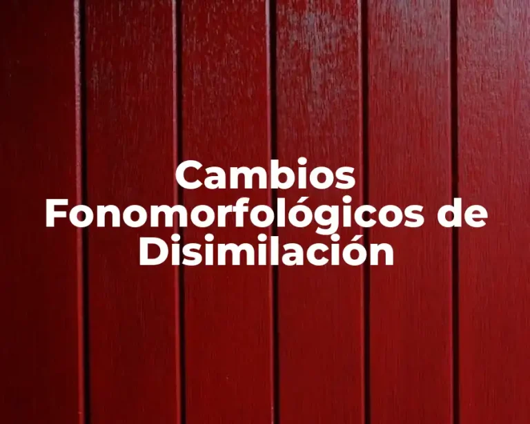 Cambios Fonomorfológicos de Disimilación