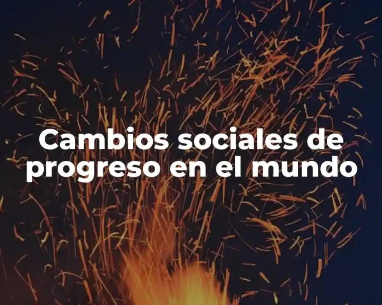 Cambios sociales de progreso en el mundo
