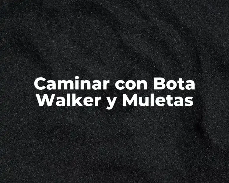 Caminar con Bota Walker y Muletas