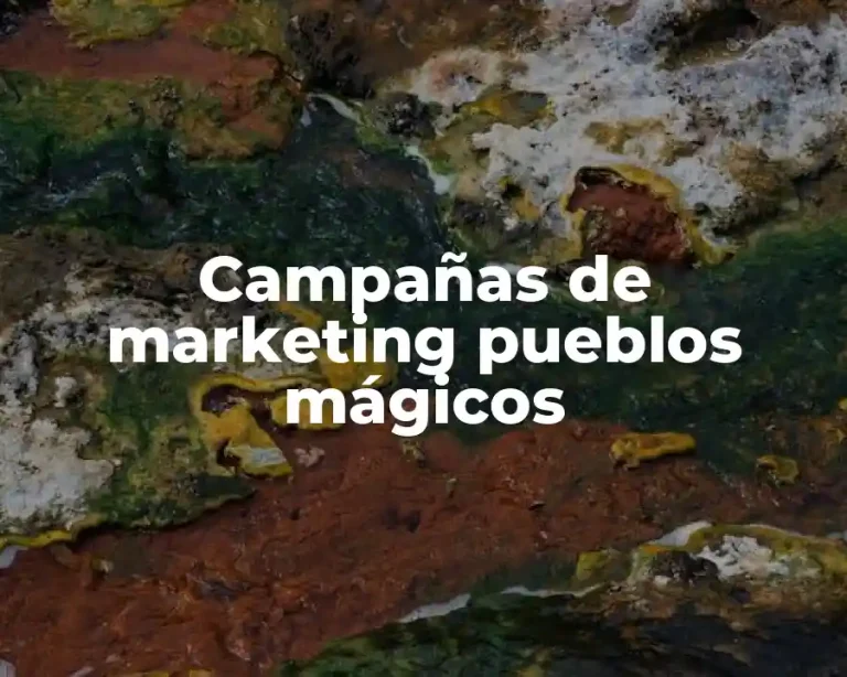 Campañas de marketing pueblos mágicos