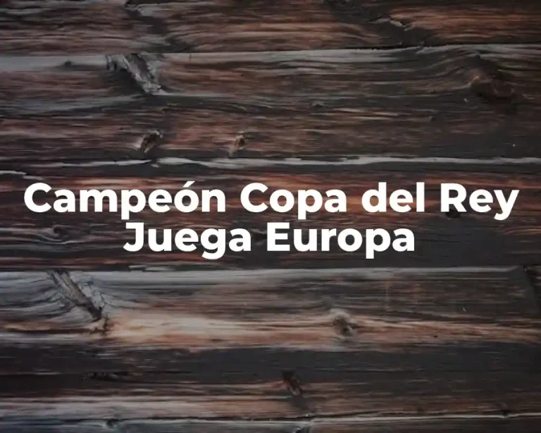 Campeón Copa del Rey Juega Europa