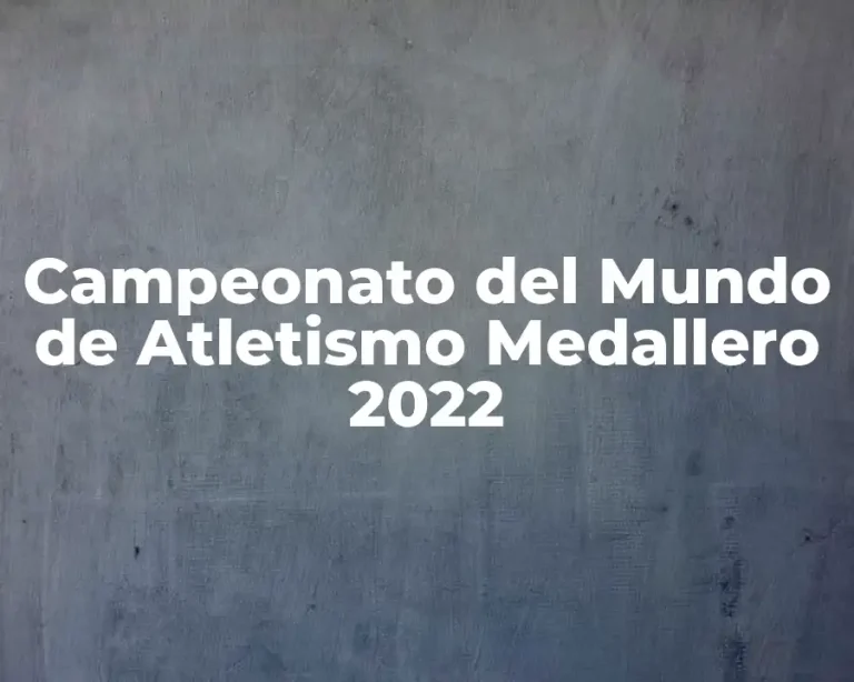Campeonato del Mundo de Atletismo Medallero 2022