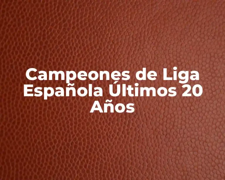 Campeones de Liga Española Últimos 20 Años