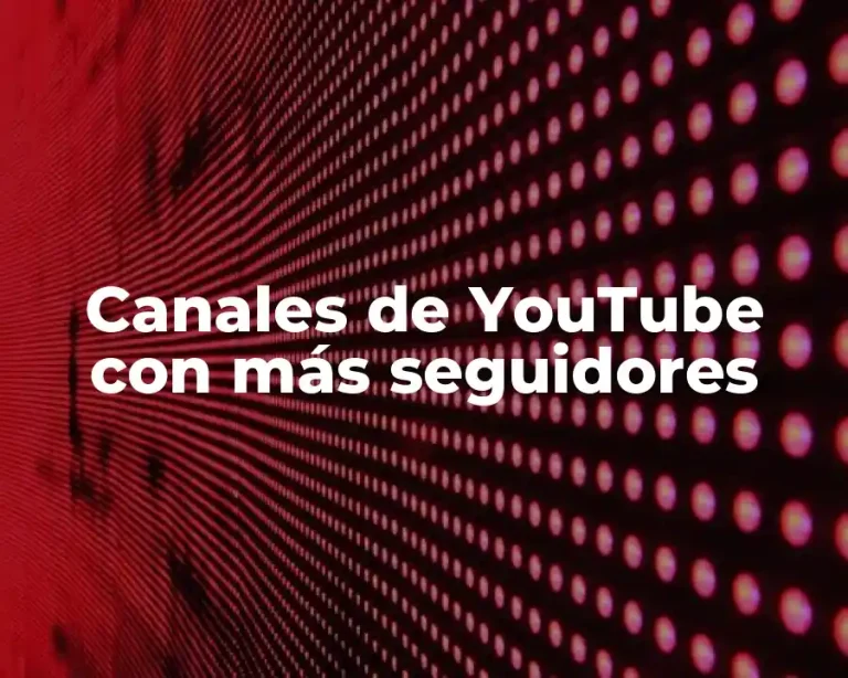 Canales de YouTube con más seguidores