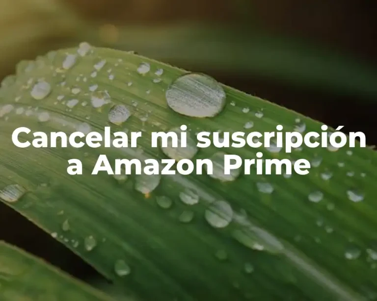 Cancelar mi suscripción a Amazon Prime