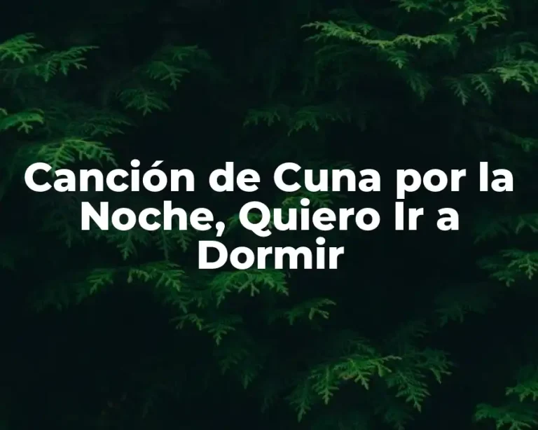 Canción de Cuna por la Noche, Quiero Ir a Dormir