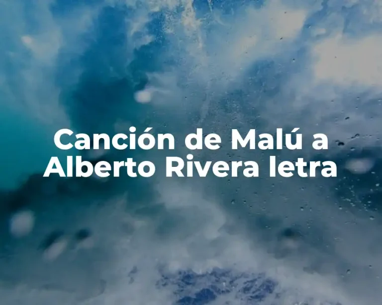 Canción de Malú a Alberto Rivera letra