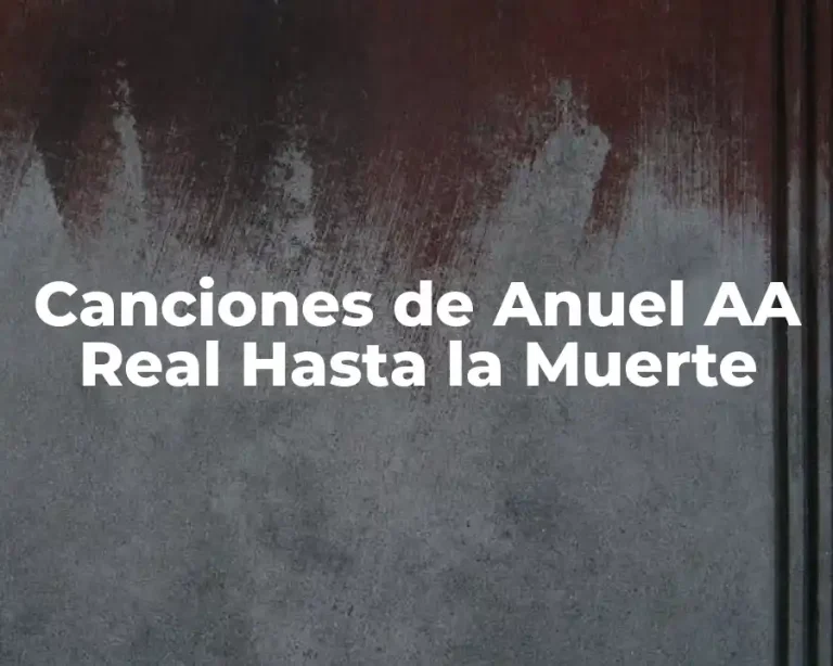 Canciones de Anuel AA Real Hasta la Muerte