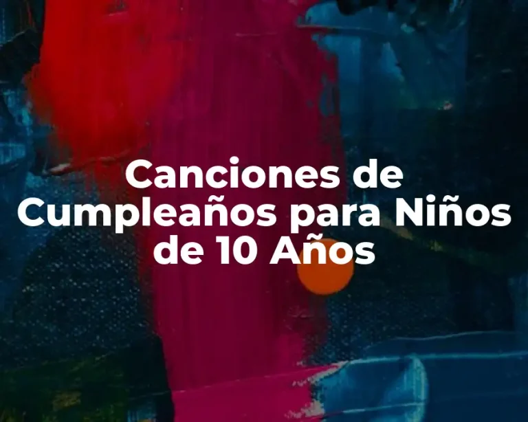 Canciones de Cumpleaños para Niños de 10 Años