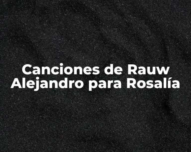 Canciones de Rauw Alejandro para Rosalía