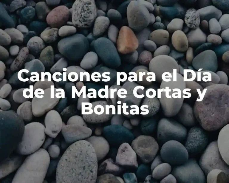 Canciones para el Día de la Madre Cortas y Bonitas