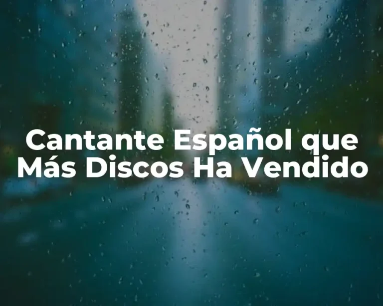Cantante Español que Más Discos Ha Vendido