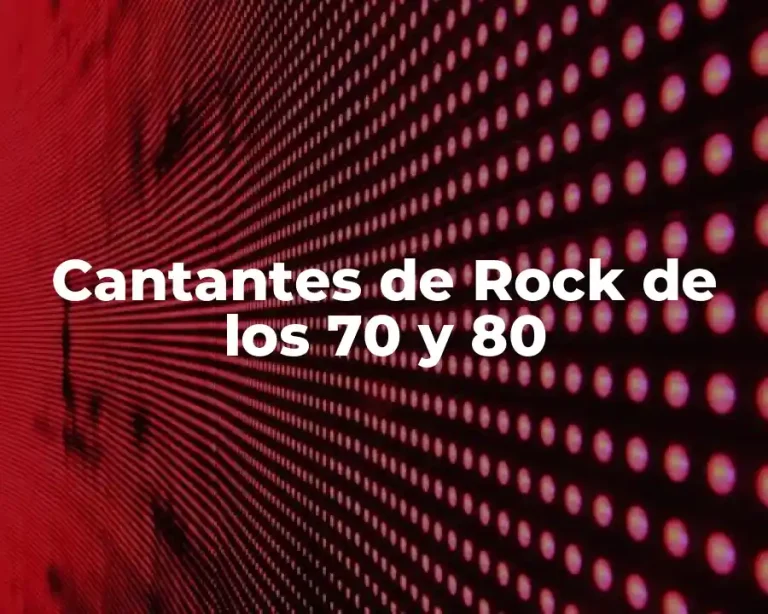 Cantantes de Rock de los 70 y 80