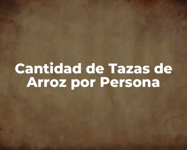 Cantidad de Tazas de Arroz por Persona
