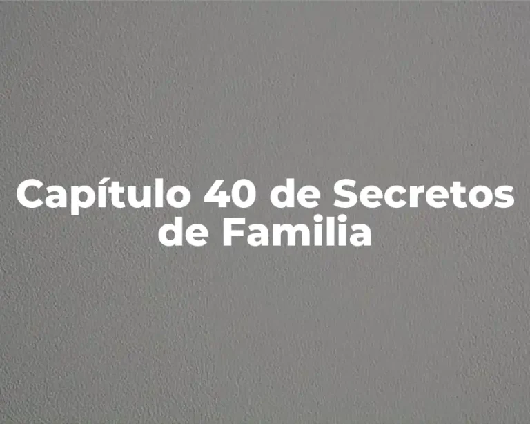 Capítulo 40 de Secretos de Familia