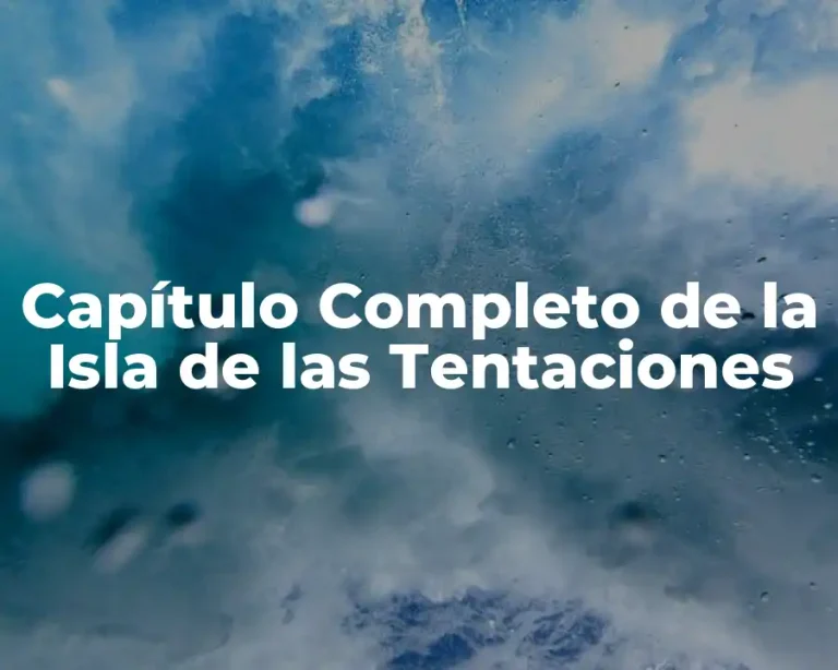 Capítulo Completo de la Isla de las Tentaciones