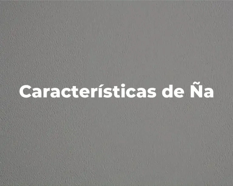 Características de Ña